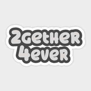 2gether 4 ever! Sticker